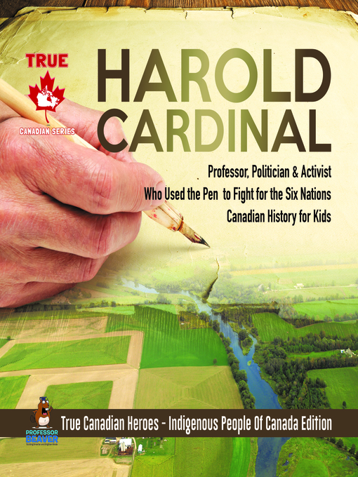 Title details for Harold Cardinal--Professor, Politician & Activist Who Used the Pen to Fight for the Six Nations--Canadian History for Kids--True Canadian Heroes--Indigenous People of Canada Edition by Professor Beaver - Available